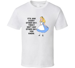 Alice In Wonderland Its Jam Every Other Day Favorite Movie Quotes T Sh