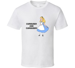 Alice In Wonderland Curiouser And Curiouser Favorite Movie Quotes T Sh