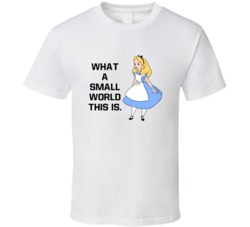 Alice In Wonderland What A Small World This Is Favorite Movie Quotes T