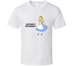 Alice In Wonderland Nothings Impossible Favorite Movie Quotes T Shirt