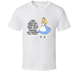 Alice In Wonderland Youre Not A Queen Favorite Movie Quotes T Shirt