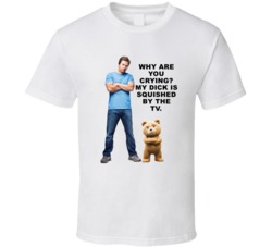 Ted Quotes John And Ted Why Are You Crying Favorite Movie Quotes T Shi