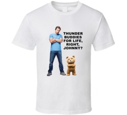 Ted Quotes John And Ted Thunder Buddies For Life Favorite Movie Quotes