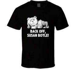 Ted Quotes Sexy Ted Back Off Susan Boyle Favorite Movie Quotes T Shirt