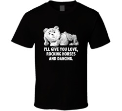 Ted Quotes Sexy Ted Ill Give You Love Favorite Movie Quotes T Shirt