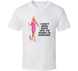 Legally Blonde Elle Woods I Dont Need Back Ups Im Going To Harvard Fav