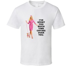 Legally Blonde Elle Woods Ive Spent Too Much Time Crying Over You Favo