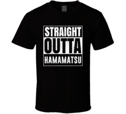 Straight Outta Hamamatsu Japan City Grunge Parody Cool T Shirt