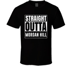 Straight Outta Morgan Hill California City Grunge Parody Cool T Shirt