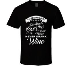 Whoever Said Diamonds Are A Girls Best Friend Never Drank Wine Funny W