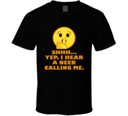 Shhh Yep I Hear A Beer Calling Me Funny Beer Lovers T Shirt