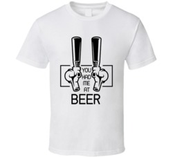 You Had Me At Beer Cute Funny Beer Lovers T Shirt