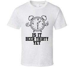 Is It Beer Thirty Yet Funny Clock Bottle Hands Beer Drinkers T Shirt
