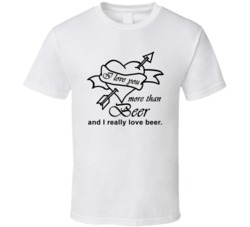 I Love You More Than Beer And I Really Lover Beer Cute Beer Lovers T S