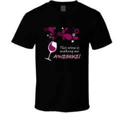 This Wine Is Making Me Awesome Funny Wine Lovers T Shirt
