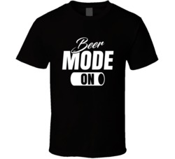 Beer Mode On Funny Beer Drinkers Partying T Shirt