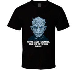 Game Of Thrones The Night King You're Aegon Targaryen True Heir T
