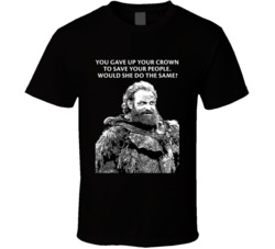 Game Of Thrones Tormund Giantsbane You Gave Up Your Crown To Save Your