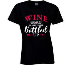 Wine Because It's not good to keep things bottled up funny drinki