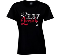 Wine Me Up Then Let Me Loose Funny Alcohol Drinker Bar Crawl Fan Ladie