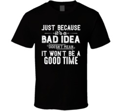 Just Because It'a Bad Idea Good Time Funny Alcohol Drinker Bar Cr