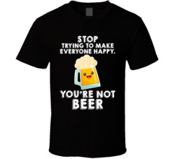 Stop Trying To Make Everyone Happy Alcohol Beer Drinker Bar Crawl Fan 