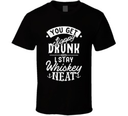 You Get Sloppy Drunk I Stay Whiskey Neat Funny Alcohol Drinker Bar Cra