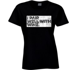 I Pair Well With Wine Funny Alcohol Drinker Bar Fan Ladies T Shirt T S