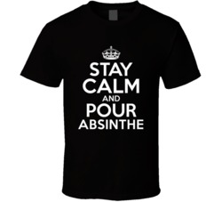 Absinthe Stay Calm And Pour Favorite Alcohol T Shirt