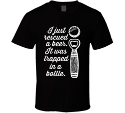 I Rescued A Beer It Was Trapped In A Bottle Funny Beer Lovers T Shirt