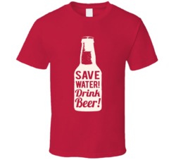 Save Water Drink Beer Funny Cool Party T Shirt