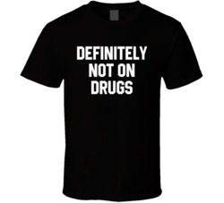 Definitely Not On Drugs Funny Party T Shirt