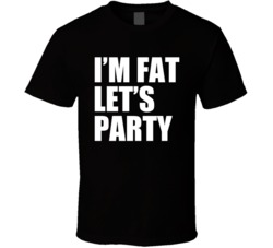 Im Fat Lets Party Funny Cool Drinking T Shirt