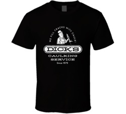Dicks Caulking Service Funny Joke T Shirt