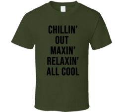 Chillin Out Maxin Relaxin All Cool Funny T Shirt