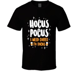 Hocus Pocus I Need Coffee To Focus Funny T Shirt