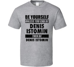 Denis Istomin Be Yourself Tennis Player Uzbekistan Athlete Fan T Shirt