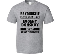 Evgeny Donskoy Be Yourself Tennis Player Russia Athlete Fan T Shirt