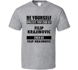 Filip Krajinovic Be Yourself Tennis Player Serbia Athlete Fan T Shirt