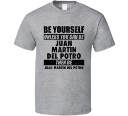 Juan Martin Del Potro Be Yourself Tennis Player Argentina Athlete Fan 