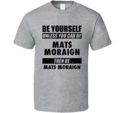 Mats Moraign Be Yourself Tennis Player Germany Athlete Fan T Shirt