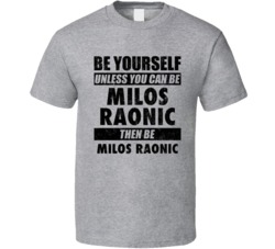 Milos Raonic Be Yourself Tennis Player Canada Athlete Fan T Shirt