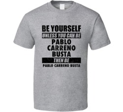 Pablo Carreno Busta Be Yourself Tennis Player Spain Athlete Fan T Shir