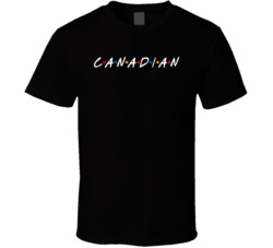 Canadian Canada Nationality Funny Friend Parody T Shirt