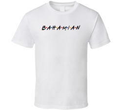 Bahamian Bahamas Nationality Friend Parody T Shirt