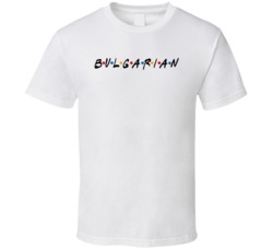 Bulgarian Bulgaria Nationality Friend Parody T Shirt