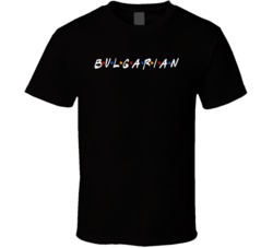 Bulgarian Bulgaria Nationality Funny Friend Parody T Shirt