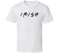 Irish Ireland Nationality Friend Parody T Shirt