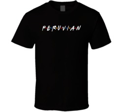 Peruvian Peru Nationality Funny Friend Parody T Shirt