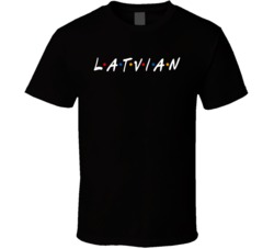 Latvian Latvia Nationality Friend Parody T Shirt